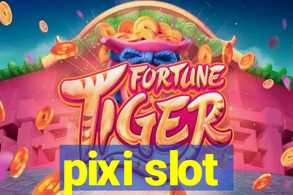 pixi slot