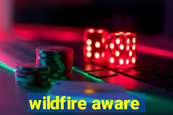 wildfire aware