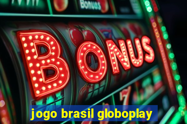 jogo brasil globoplay