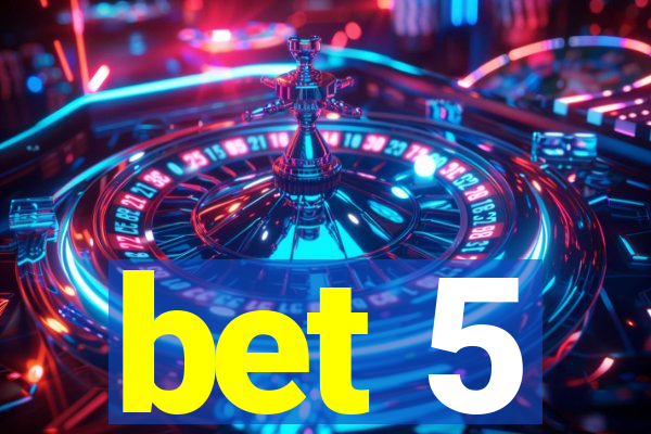 bet 5