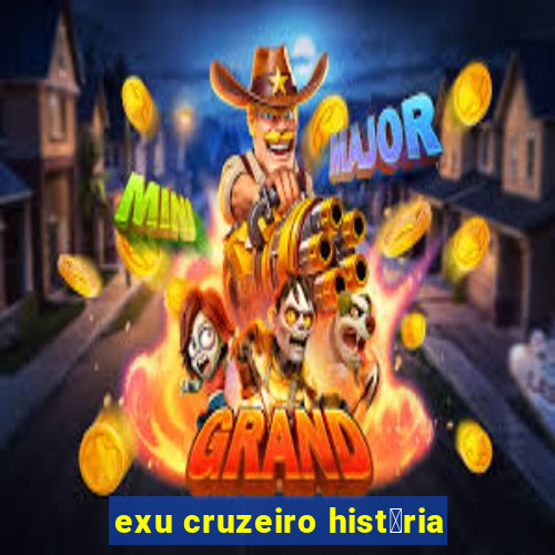 exu cruzeiro hist贸ria