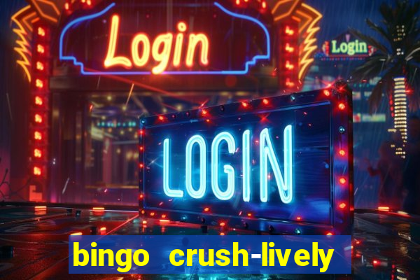 bingo crush-lively bingo club