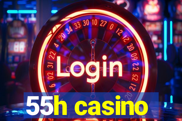 55h casino