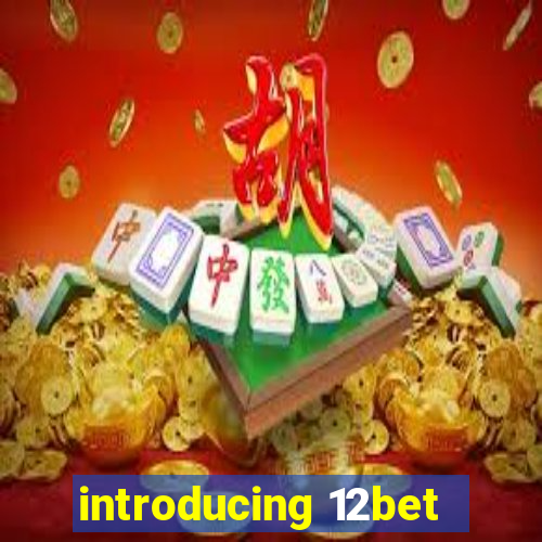 introducing 12bet