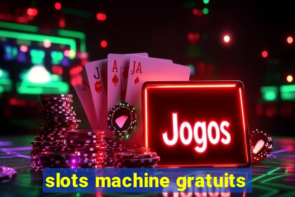 slots machine gratuits