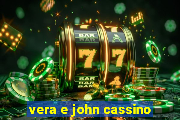 vera e john cassino