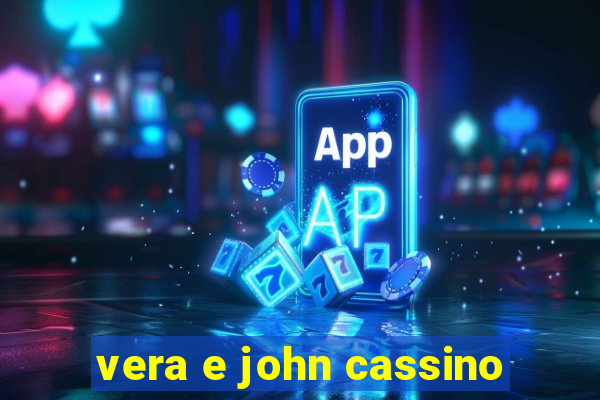 vera e john cassino