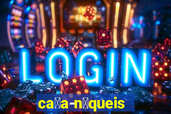 ca莽a-n铆queis online gr谩tis