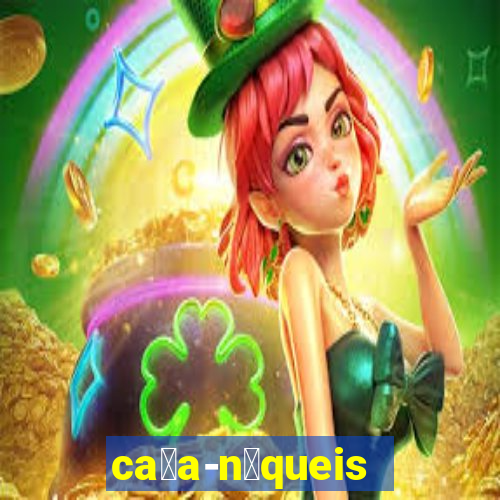 ca莽a-n铆queis online gr谩tis