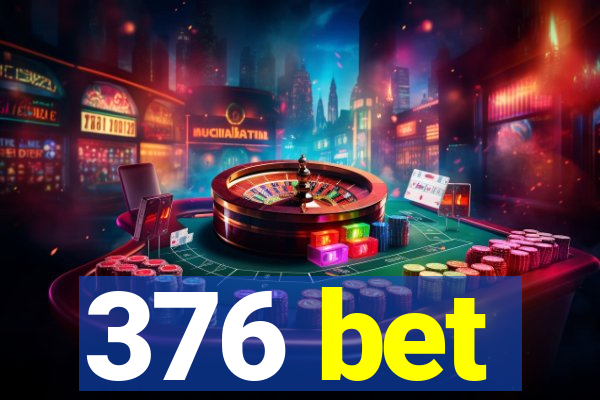 376 bet