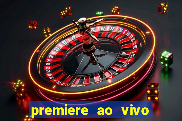 premiere ao vivo hoje gratis