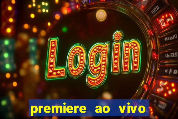 premiere ao vivo hoje gratis