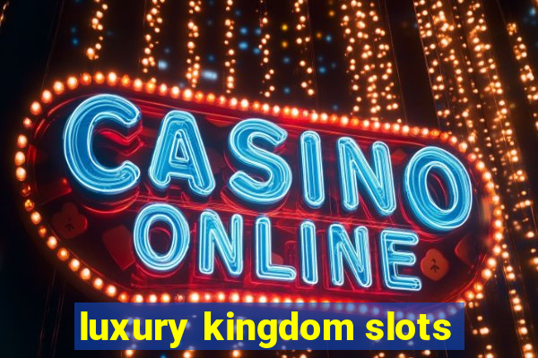 luxury kingdom slots