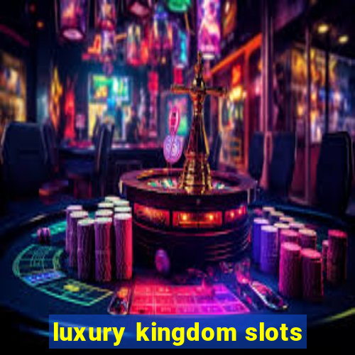 luxury kingdom slots