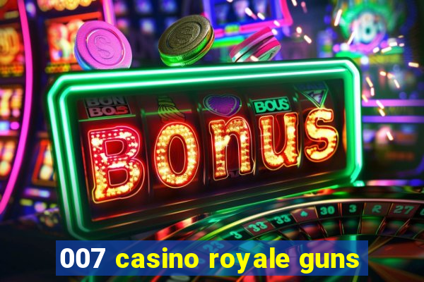 007 casino royale guns