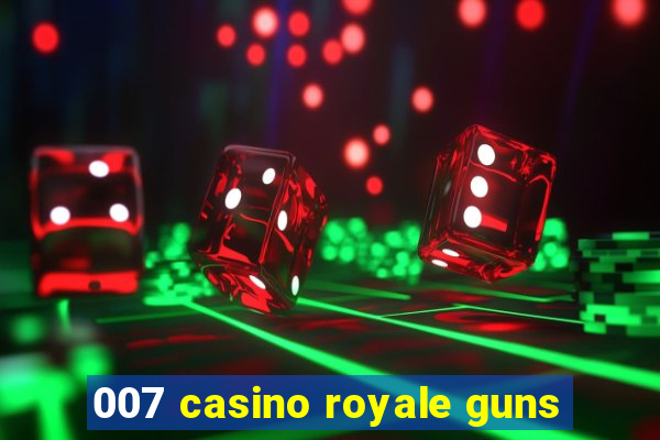 007 casino royale guns