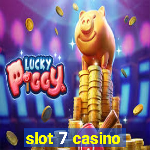 slot 7 casino