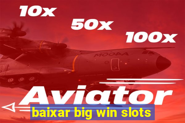 baixar big win slots