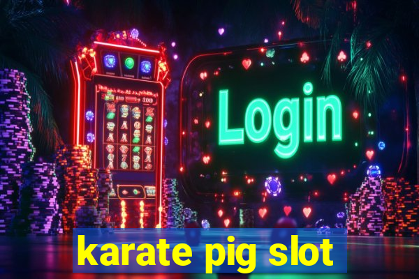 karate pig slot