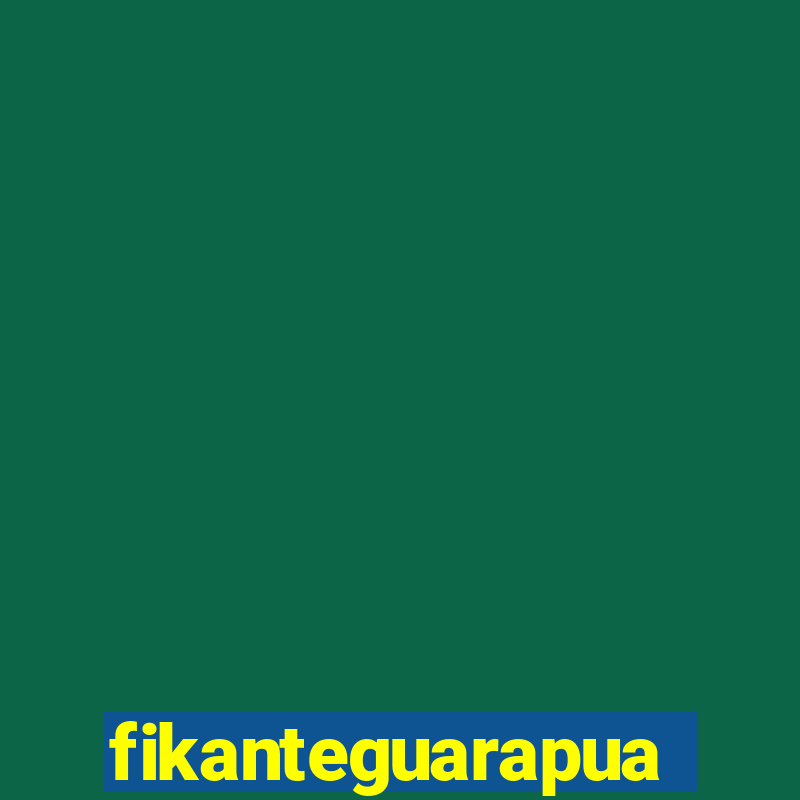 fikanteguarapuava