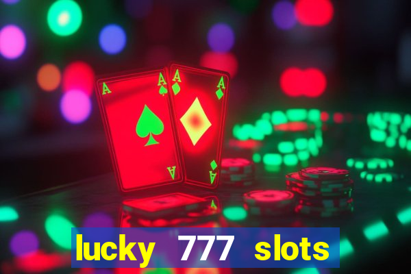 lucky 777 slots win real cash