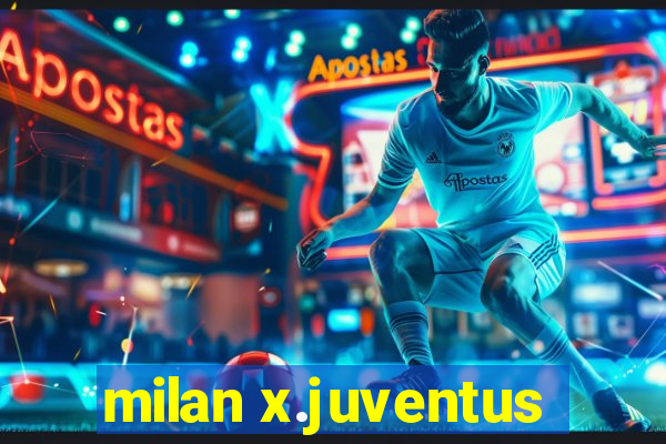 milan x.juventus