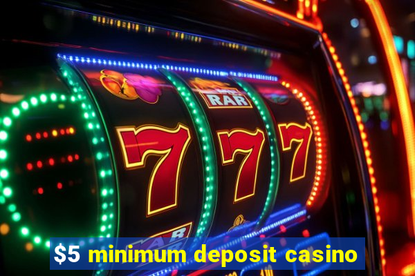 $5 minimum deposit casino