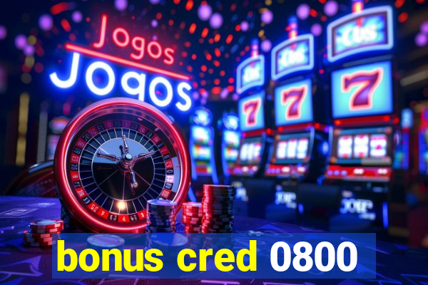 bonus cred 0800