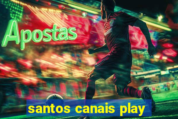 santos canais play