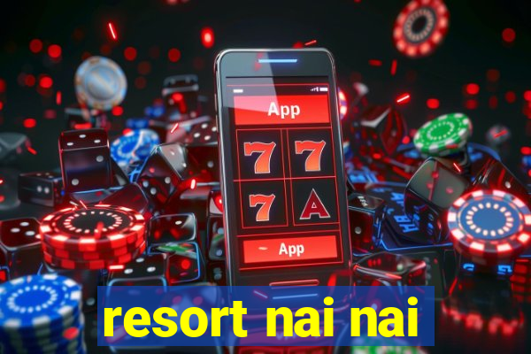 resort nai nai