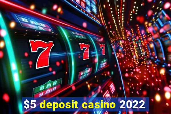 $5 deposit casino 2022