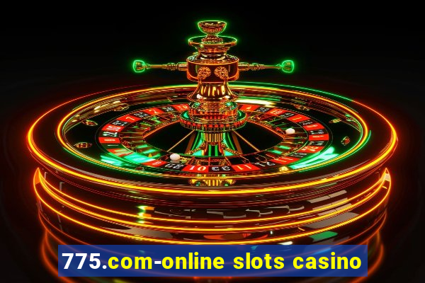 775.com-online slots casino