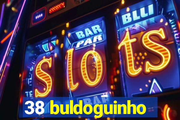 38 buldoguinho