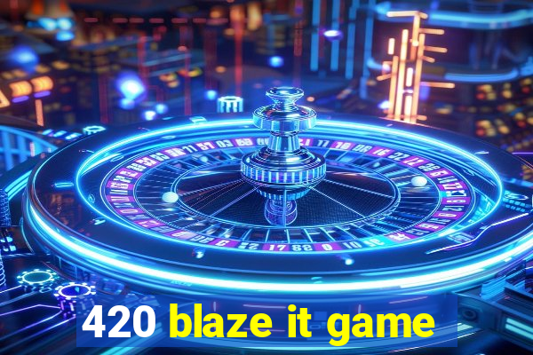 420 blaze it game