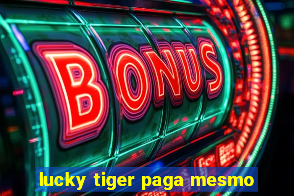 lucky tiger paga mesmo