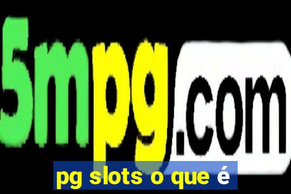 pg slots o que é