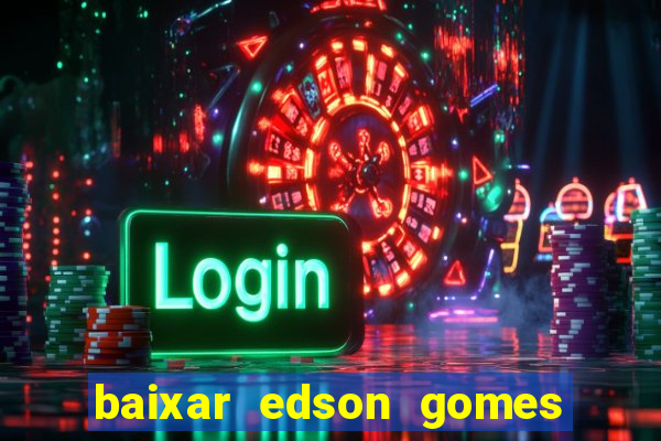 baixar edson gomes ao vivo