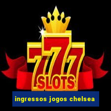 ingressos jogos chelsea