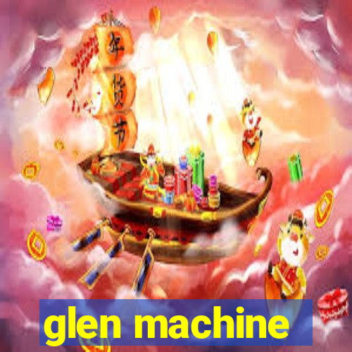 glen machine