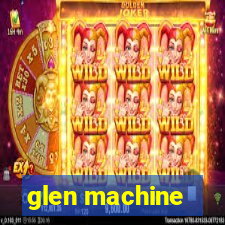 glen machine