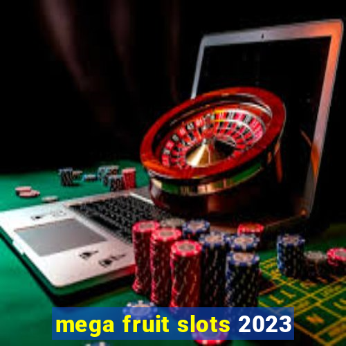 mega fruit slots 2023