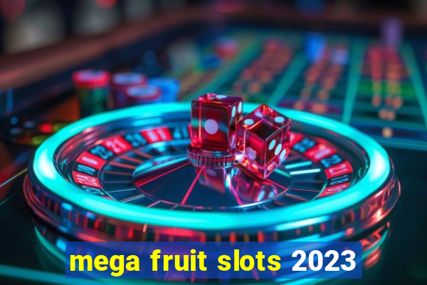 mega fruit slots 2023