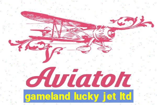 gameland lucky jet ltd