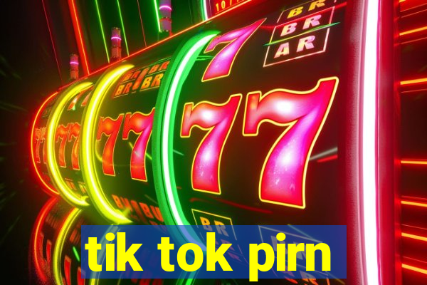 tik tok pirn