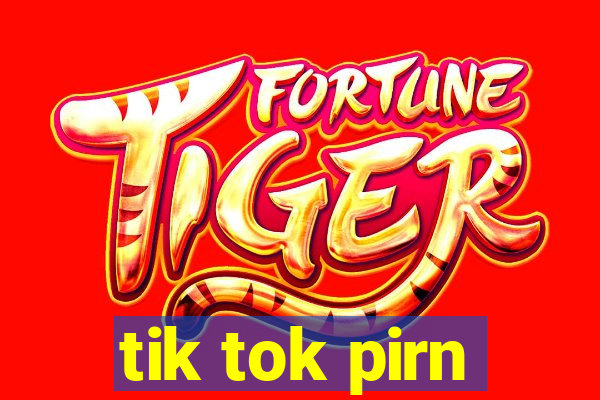 tik tok pirn