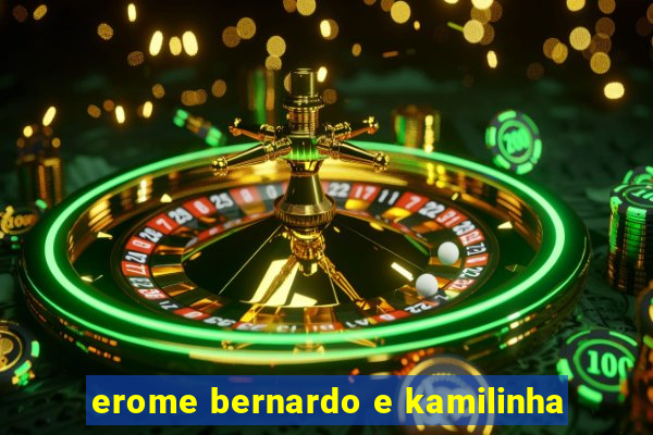 erome bernardo e kamilinha