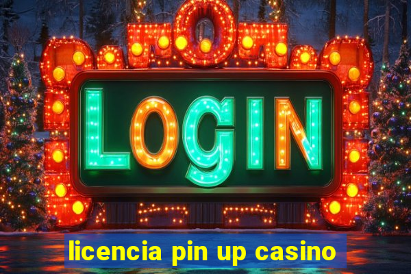 licencia pin up casino