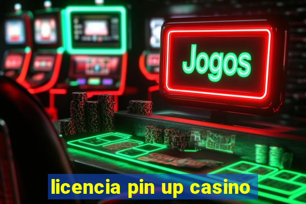 licencia pin up casino