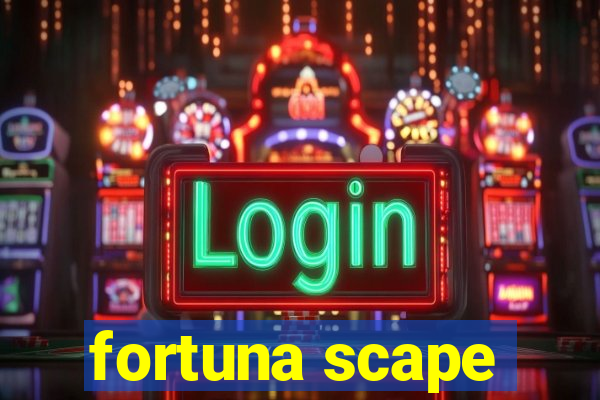 fortuna scape