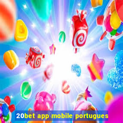 20bet app mobile portugues